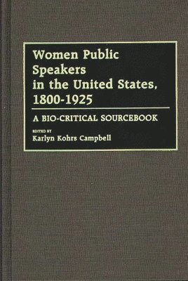 Karlyn Kohrs Campbell - Women Public Speakers in the United States, 1800-1925, Inbunden