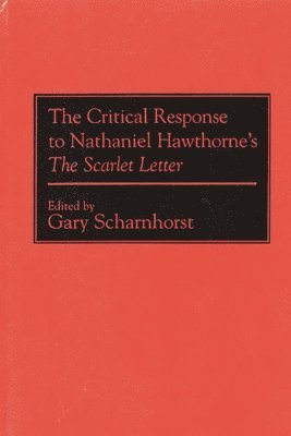 Gary Scharnhorst - Critical Response to Nathaniel Hawthorne's The Scarlet Letter, Inbunden