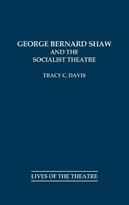 Tracy C. Davis - George Bernard Shaw and the Socialist Theatre, Inbunden