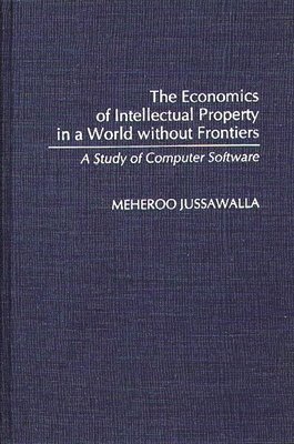 Meheroo Jussawalla - Economics of Intellectual Property in a World without Frontiers, Inbunden