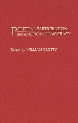 William Crotty - Political Participation and American Democracy, Inbunden