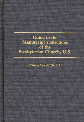 Robert Benedetto, Betty K. Walker - Guide to the Manuscript Collections of the Presbyterian Church, U.S., Inbunden