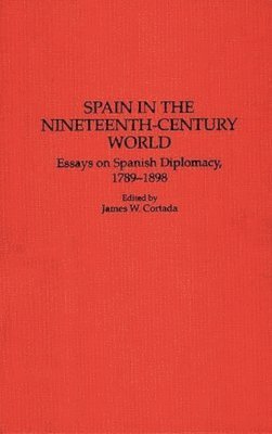 James W. Cortada, James W. Cortada - Spain in the Nineteenth-Century World, Inbunden