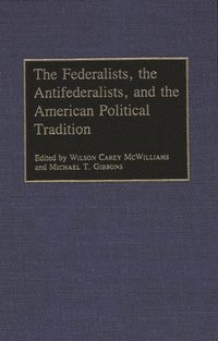 bokomslag The Federalists, the Antifederalists, and the American Political Tradition