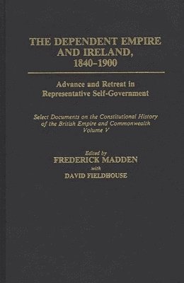 David Fieldhouse, Frederick Madden, Frederick Madden, David Kenne Fieldhouse, David Fieldhouse - Dependent Empire and Ireland, 1840-1900, Inbunden
