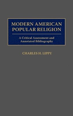 Charles H. Lippy - Modern American Popular Religion, Inbunden