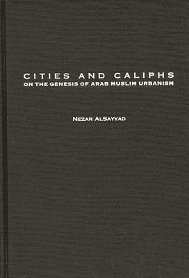 Nezar AlSayyad - Cities and Caliphs, Inbunden
