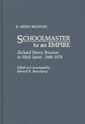 R. Henry Brunton, R. Henry Brunton, Edward R. Beauchamp - Schoolmaster to an Empire, Inbunden