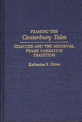 Katharine S. Gittes Sandstrom, Katharine S. Gittes - Framing the Canterbury Tales, Inbunden