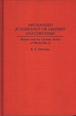 Richard L. DiNardo - Mechanized Juggernaut or Military Anachronism?, Inbunden