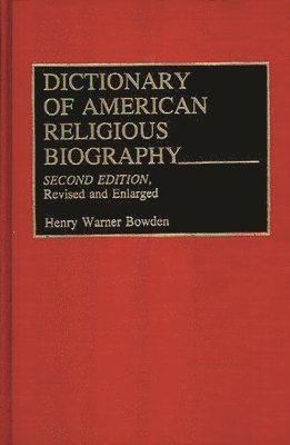 Henry W. Bowden - Dictionary of American Religious Biography, 2nd Edition, Inbunden