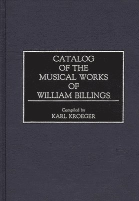 Karl Kroeger, Karl Kroeger - Catalog of the Musical Works of William Billings, Inbunden