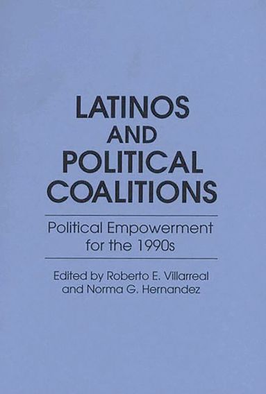 Norma G. Hernandez, Roberto E. Villarreal, Roberto E. Villarreal, Norma G. Hernandez - Latinos and Political Coalitions, Inbunden