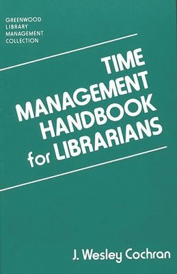 J Wesley Cochran - Time Management Handbook for Librarians, Inbunden