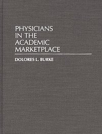 bokomslag Physicians in the Academic Marketplace