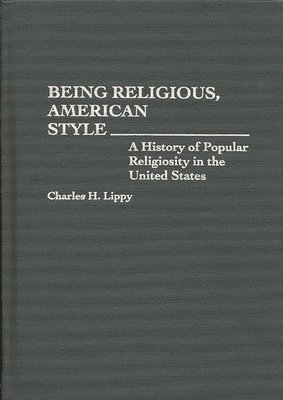 Charles H. Lippy - Being Religious, American Style, Inbunden