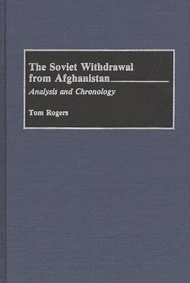 Tom Rogers - Soviet Withdrawal From Afghanistan, Inbunden