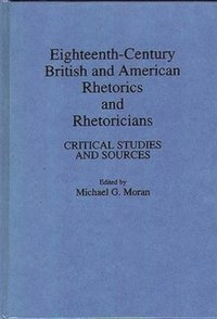 bokomslag Eighteenth-Century British and American Rhetorics and Rhetoricians