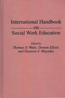 Doreen Elliott, Nazneen Mayadas, Thomas D. Watts - International Handbook on Social Work Education, Inbunden