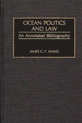 James C. F. Wang - Ocean Politics and Law, Inbunden