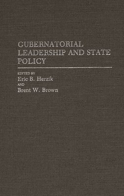 Eric B. Herzik, Brent W. Brown - Gubernatorial Leadership and State Policy, Inbunden