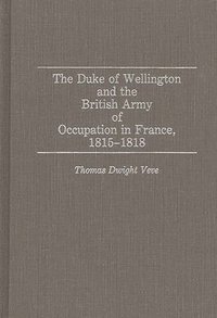 bokomslag The Duke of Wellington and the British Army of Occupation in France, 1815-1818
