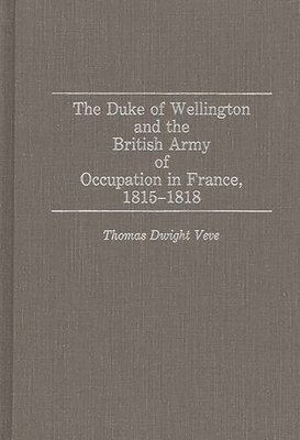 bokomslag The Duke of Wellington and the British Army of Occupation in France, 1815-1818