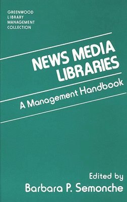 Barbara P. Semonche - News Media Libraries, Inbunden