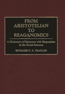 Richard C. Trahair - From Aristotelian to Reaganomics, Inbunden