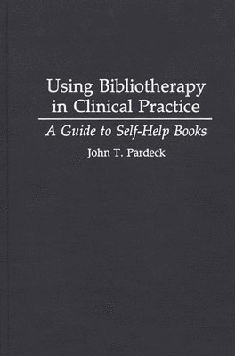 John T. Pardeck - Using Bibliotherapy in Clinical Practice, Inbunden