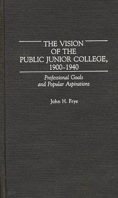 The Vision of the Public Junior College, 1900-1940 1