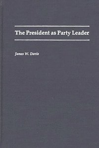 bokomslag The President as Party Leader