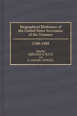 Bernard S. Katz, C. Daniel Vencill, C. Daniel Vencil, Daniel Vencil - Biographical Dictionary of the United States Secretaries of the Treasury, 1789-1995, Inbunden