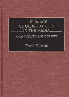 Frank Nuessel - Image of Older Adults in the Media, Inbunden