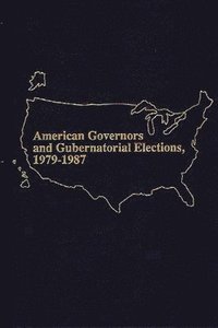 bokomslag American Governors and Gubernatorial Elections, 1979-1987