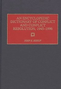 bokomslag An Encyclopedic Dictionary of Conflict and Conflict Resolution, 1945-1996
