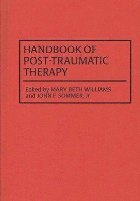 John F. Sommer Jr., Marybeth Williams, Jr. Sommer, John F., John Sommer - Handbook of Post-Traumatic Therapy, Inbunden