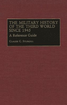 Claude C. Sturgill - Military History of the Third World Since 1945, Inbunden