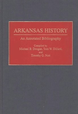 Tom W Dillard, Michael B. Dougan, Timothy Nutt - Arkansas History, Inbunden
