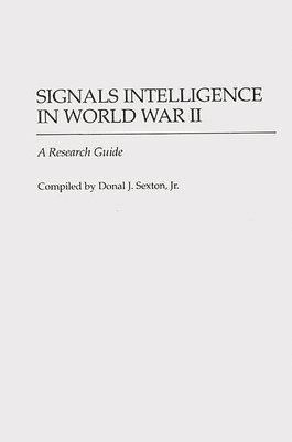 Donal J. Sexton - Signals Intelligence in World War II, Inbunden