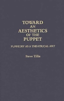 Steve Tillis - Toward an Aesthetics of the Puppet, Inbunden