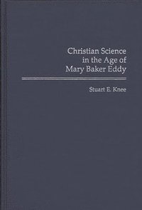 bokomslag Christian Science in the Age of Mary Baker Eddy