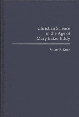 bokomslag Christian Science in the Age of Mary Baker Eddy