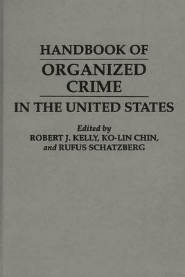 Ko Lin Chin, Robert J. Kelly, Rufus Schatzberg - Handbook of Organized Crime in the United States, Inbunden