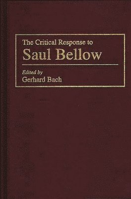 Gerhard P. Bach - Critical Response to Saul Bellow, Inbunden