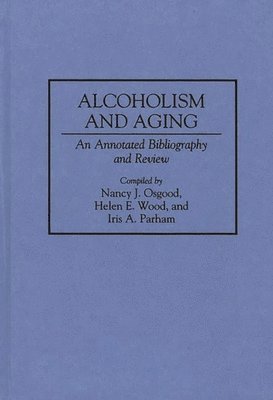 Nancy Osgood, Iris Parham, Helen E. Wood, Nancy J. Osgood, Helen E. Wood, Iris A. Parham - Alcoholism and Aging, Inbunden