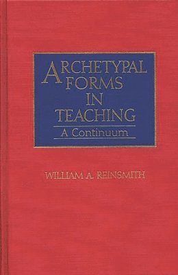 William Reinsmith - Archetypal Forms in Teaching, Inbunden