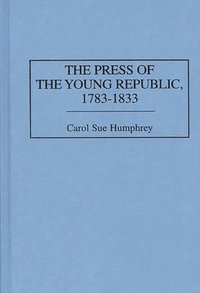 bokomslag The Press of the Young Republic, 1783-1833