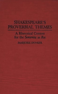 Marjorie P. Donker - Shakespeare's Proverbial Themes, Inbunden