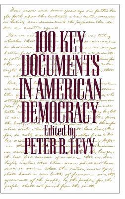 Peter B. Levy - 100 Key Documents in American Democracy, Inbunden